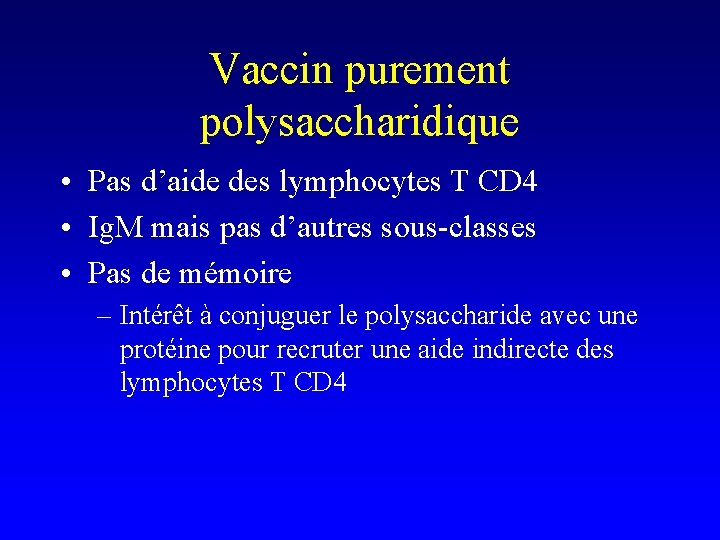 Vaccin purement polysaccharidique • Pas d’aide des lymphocytes T CD 4 • Ig. M