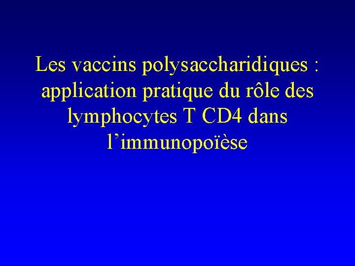 Les vaccins polysaccharidiques : application pratique du rôle des lymphocytes T CD 4 dans