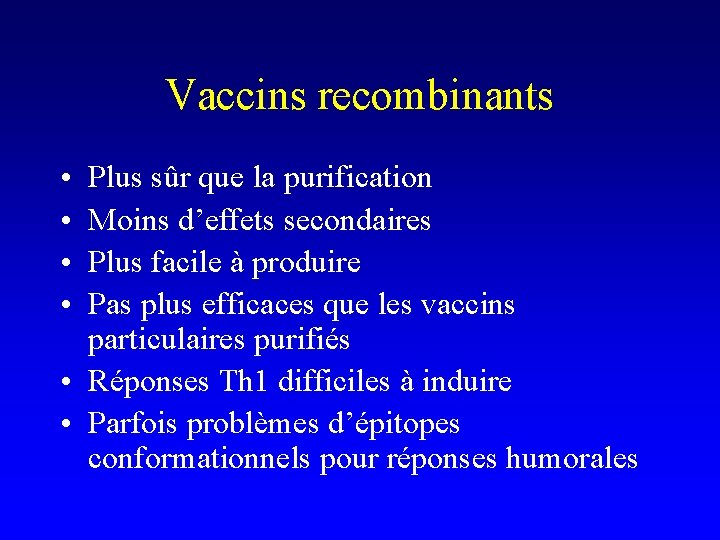 Vaccins recombinants • • Plus sûr que la purification Moins d’effets secondaires Plus facile