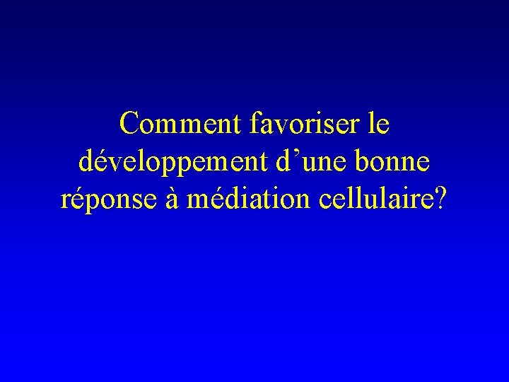 Comment favoriser le développement d’une bonne réponse à médiation cellulaire? 