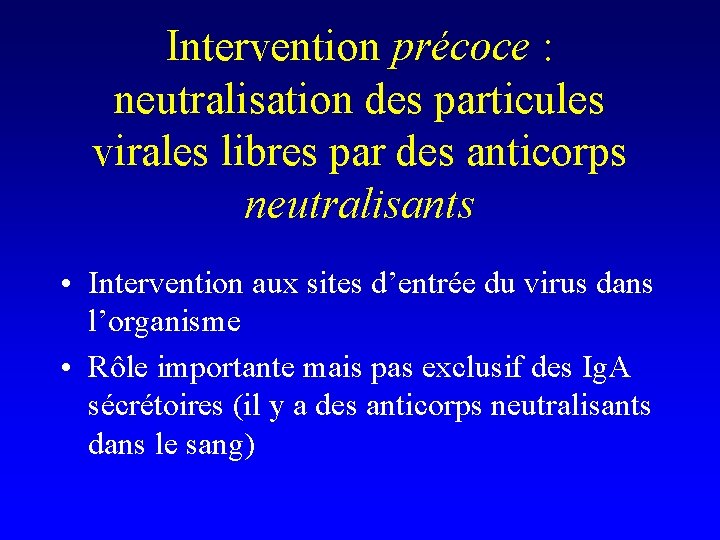 Intervention précoce : neutralisation des particules virales libres par des anticorps neutralisants • Intervention