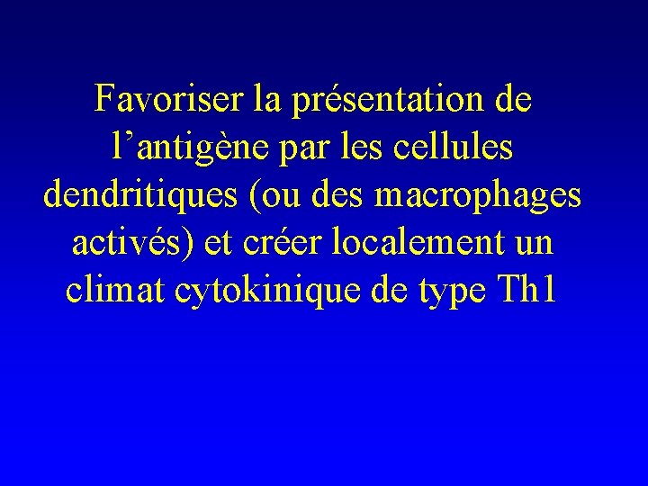 Favoriser la présentation de l’antigène par les cellules dendritiques (ou des macrophages activés) et