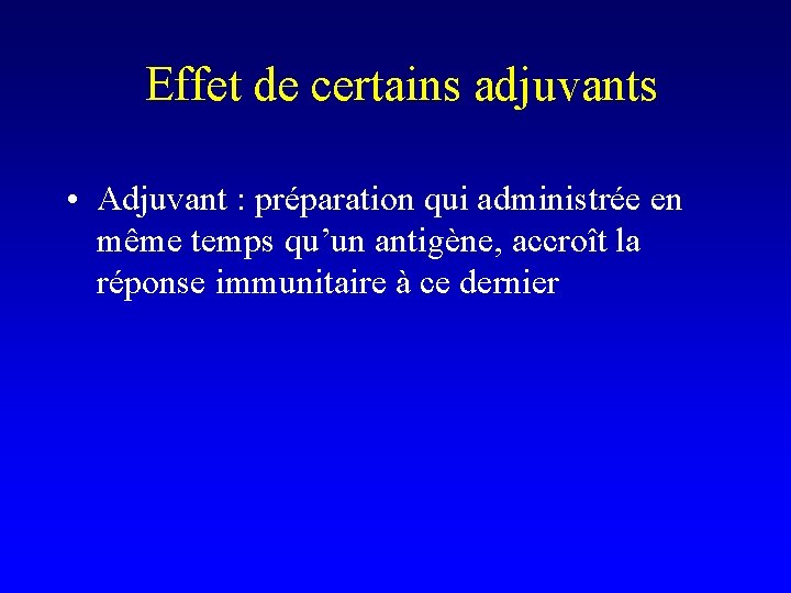 Effet de certains adjuvants • Adjuvant : préparation qui administrée en même temps qu’un