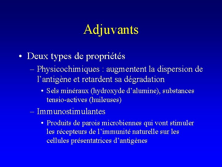 Adjuvants • Deux types de propriétés – Physicochimiques : augmentent la dispersion de l’antigène