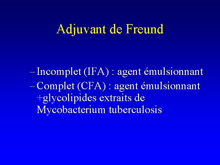 Adjuvant de Freund – Incomplet (IFA) : agent émulsionnant – Complet (CFA) : agent