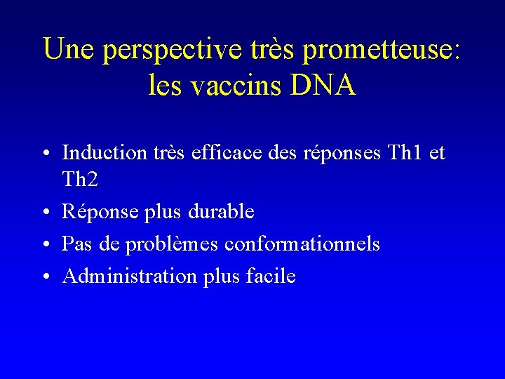 Une perspective très prometteuse: les vaccins DNA • Induction très efficace des réponses Th