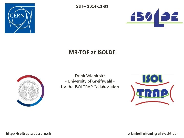 GUI – 2014 -11 -03 MR-TOF at ISOLDE Frank Wienholtz - University of Greifswald