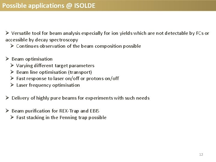 Possible applications @ ISOLDE Ø Versatile tool for beam analysis especially for ion yields