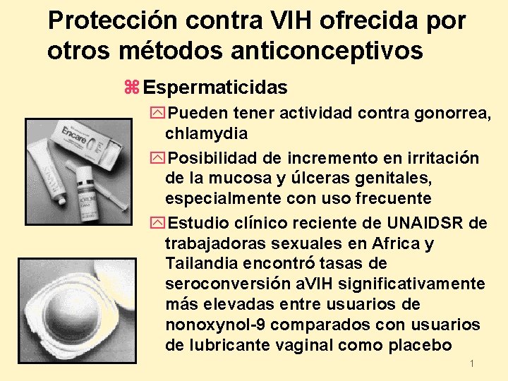 Protección contra VIH ofrecida por otros métodos anticonceptivos z Espermaticidas y. Pueden tener actividad