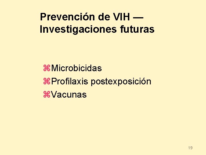 Prevención de VIH — Investigaciones futuras z. Microbicidas z. Profilaxis postexposición z. Vacunas 19