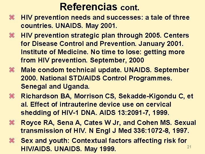 Referencias cont. z HIV prevention needs and successes: a tale of three countries. UNAIDS.