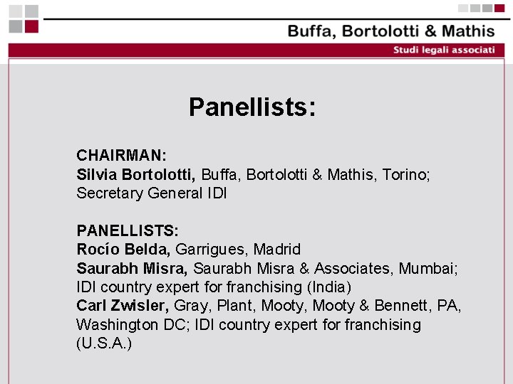 Panellists: CHAIRMAN: Silvia Bortolotti, Buffa, Bortolotti & Mathis, Torino; Secretary General IDI PANELLISTS: Rocío