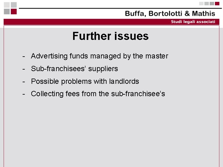 Further issues - Advertising funds managed by the master - Sub-franchisees’ suppliers - Possible