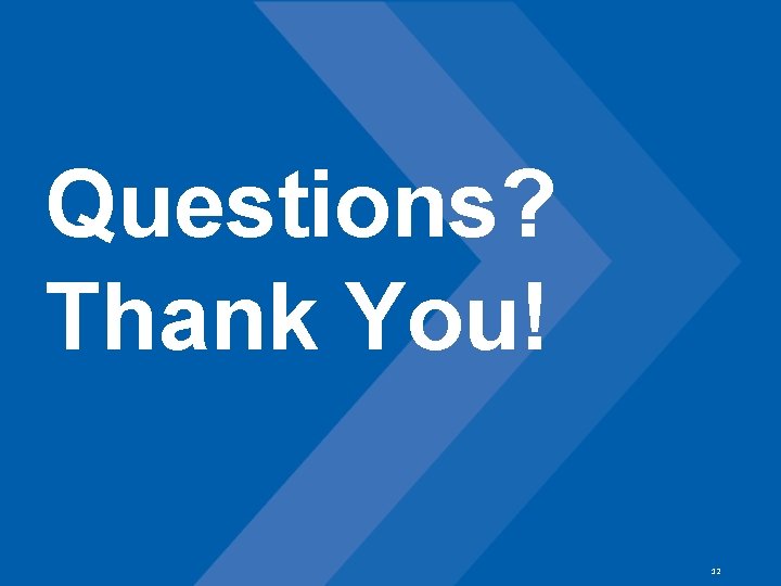 Questions? Thank You! 12 Questions? Thank You! 12