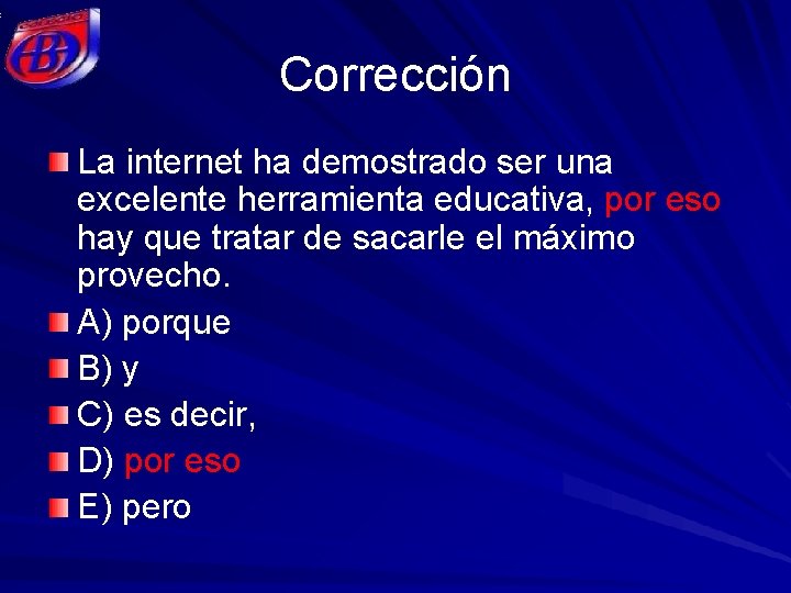 Corrección La internet ha demostrado ser una excelente herramienta educativa, por eso hay que