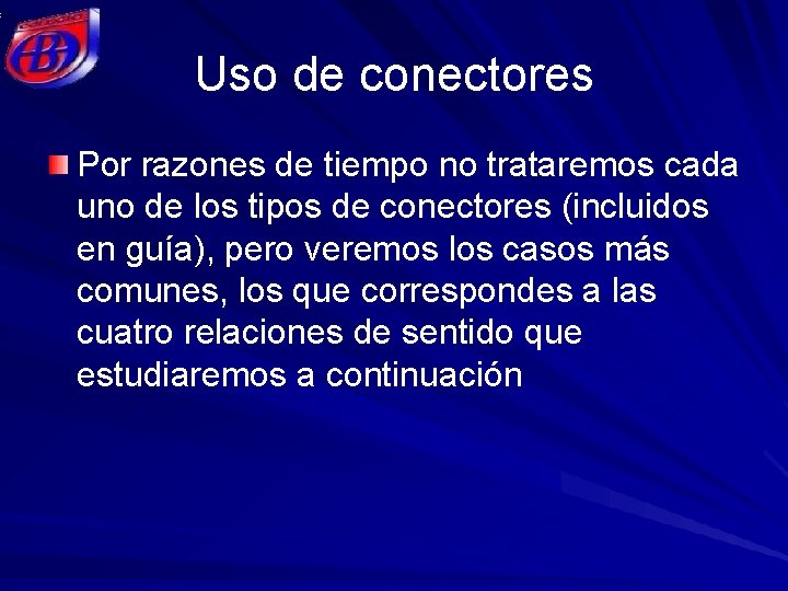 Uso de conectores Por razones de tiempo no trataremos cada uno de los tipos