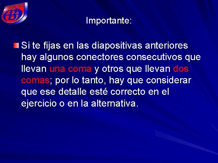 Importante: Si te fijas en las diapositivas anteriores hay algunos conectores consecutivos que llevan