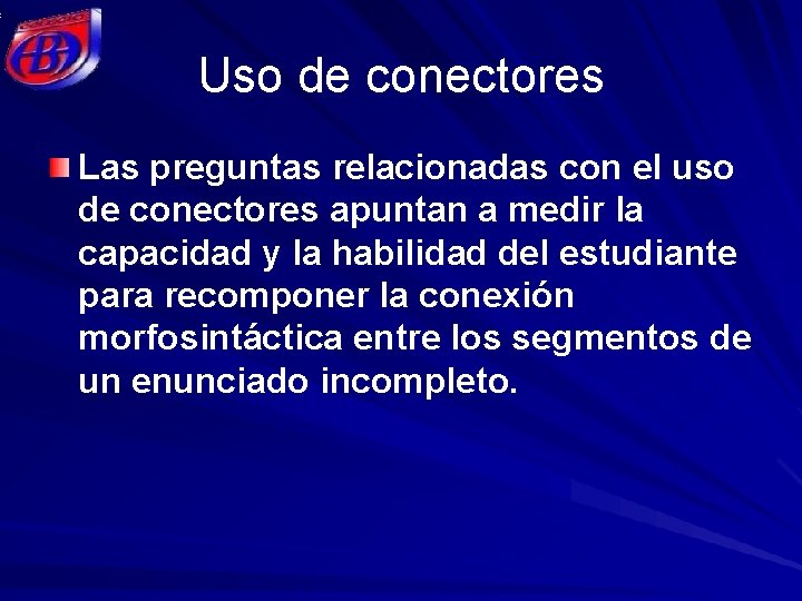 Uso de conectores Las preguntas relacionadas con el uso de conectores apuntan a medir