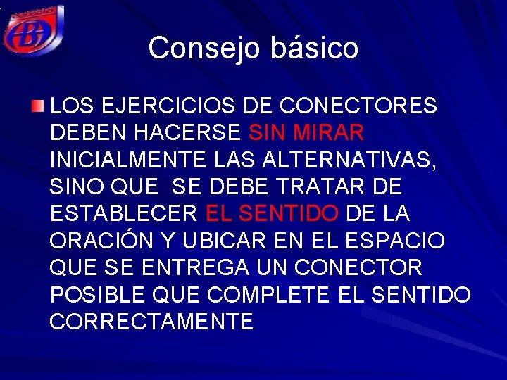 Consejo básico LOS EJERCICIOS DE CONECTORES DEBEN HACERSE SIN MIRAR INICIALMENTE LAS ALTERNATIVAS, SINO