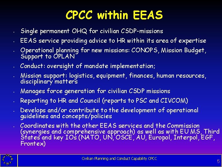 CPCC within EEAS • Single permanent OHQ for civilian CSDP-missions • EEAS service providing