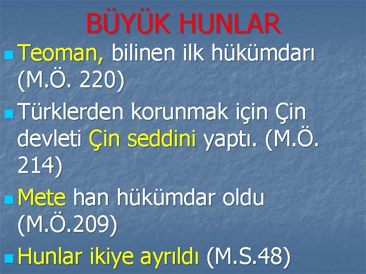 BÜYÜK HUNLAR n Teoman, bilinen ilk hükümdarı (M. Ö. 220) n Türklerden korunmak için