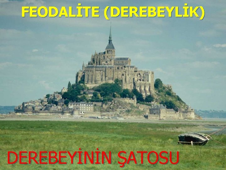 FEODALİTE (DEREBEYLİK) DEREBEYİNİN ŞATOSU 