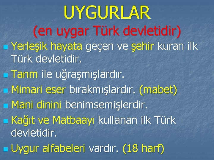 UYGURLAR (en uygar Türk devletidir) Yerleşik hayata geçen ve şehir kuran ilk Türk devletidir.