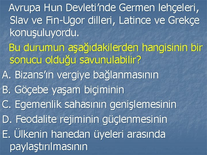 Avrupa Hun Devleti’nde Germen lehçeleri, Slav ve Fin-Ugor dilleri, Latince ve Grekçe konuşuluyordu. Bu