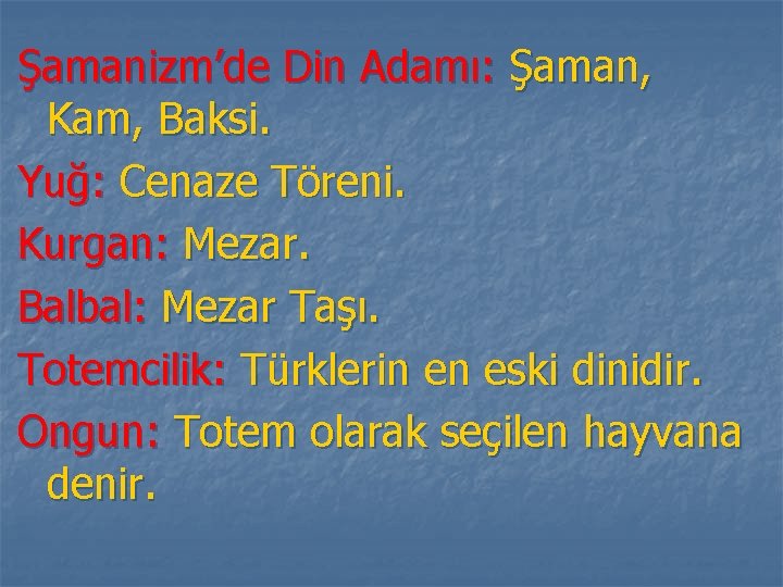 Şamanizm’de Din Adamı: Şaman, Kam, Baksi. Yuğ: Cenaze Töreni. Kurgan: Mezar. Balbal: Mezar Taşı.