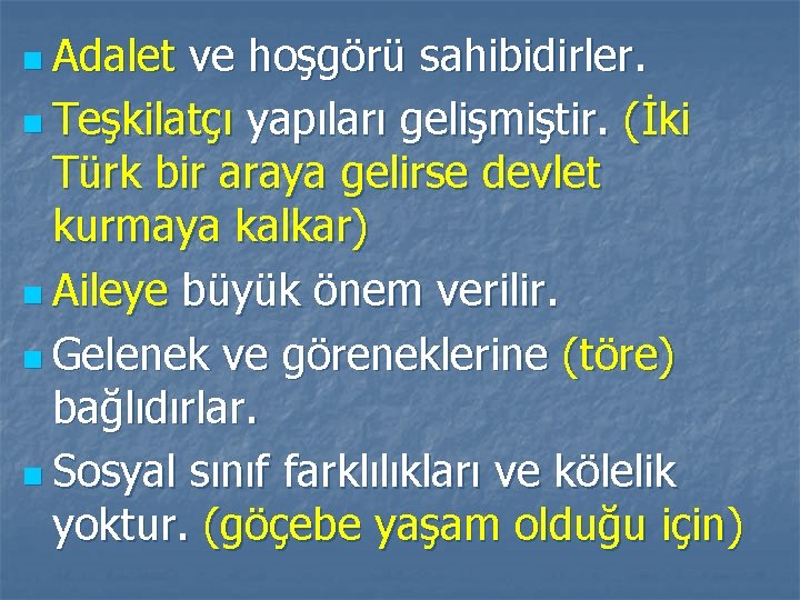 n Adalet ve hoşgörü sahibidirler. n Teşkilatçı yapıları gelişmiştir. (İki Türk bir araya gelirse