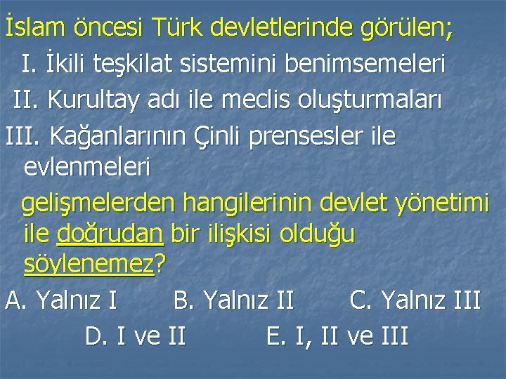 İslam öncesi Türk devletlerinde görülen; I. İkili teşkilat sistemini benimsemeleri II. Kurultay adı ile