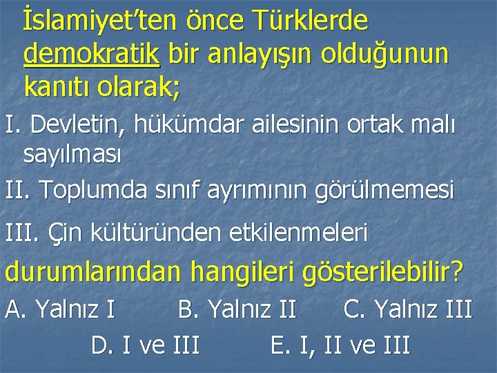 İslamiyet’ten önce Türklerde demokratik bir anlayışın olduğunun kanıtı olarak; I. Devletin, hükümdar ailesinin ortak