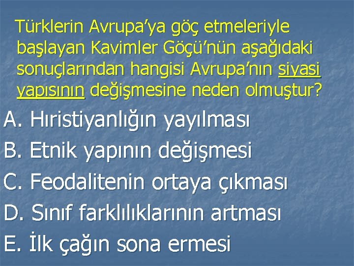 Türklerin Avrupa’ya göç etmeleriyle başlayan Kavimler Göçü’nün aşağıdaki sonuçlarından hangisi Avrupa’nın siyasi yapısının değişmesine