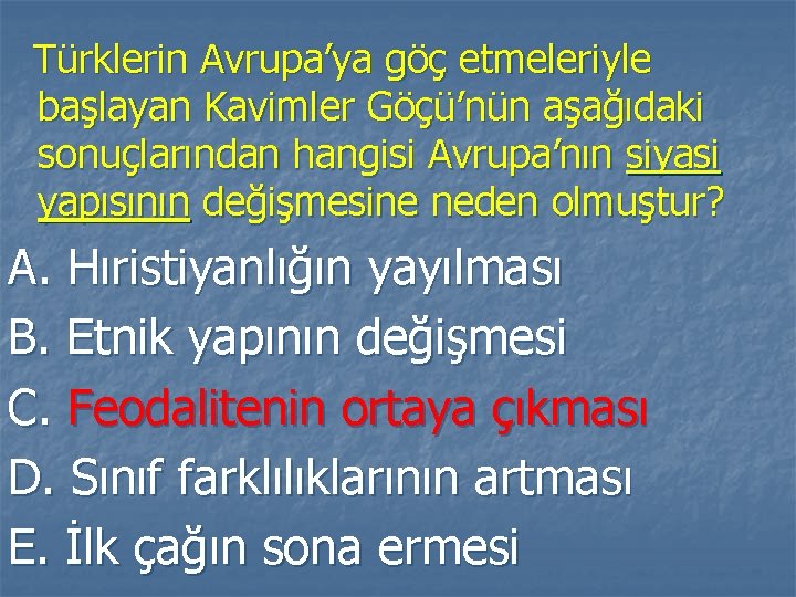 Türklerin Avrupa’ya göç etmeleriyle başlayan Kavimler Göçü’nün aşağıdaki sonuçlarından hangisi Avrupa’nın siyasi yapısının değişmesine