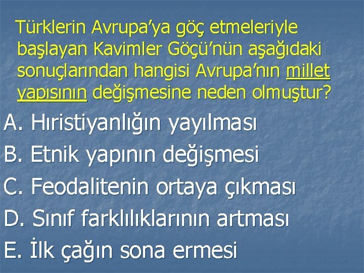 Türklerin Avrupa’ya göç etmeleriyle başlayan Kavimler Göçü’nün aşağıdaki sonuçlarından hangisi Avrupa’nın millet yapısının değişmesine