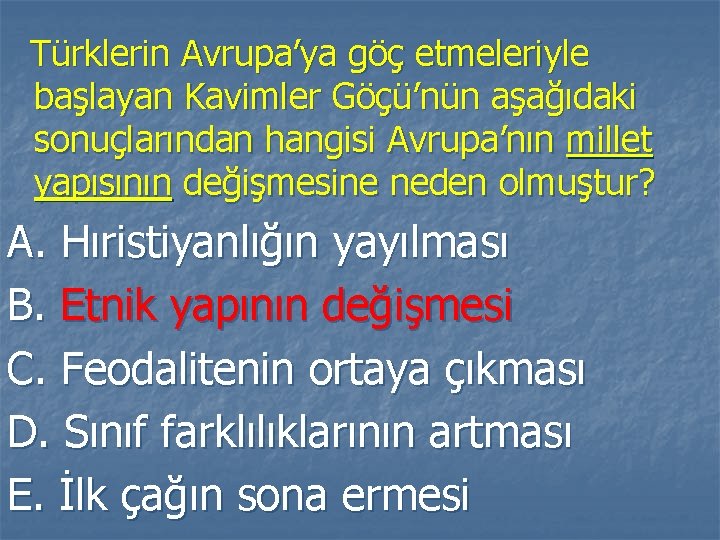 Türklerin Avrupa’ya göç etmeleriyle başlayan Kavimler Göçü’nün aşağıdaki sonuçlarından hangisi Avrupa’nın millet yapısının değişmesine