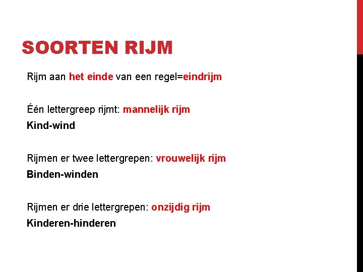 SOORTEN RIJM Rijm aan het einde van een regel=eindrijm Één lettergreep rijmt: mannelijk rijm