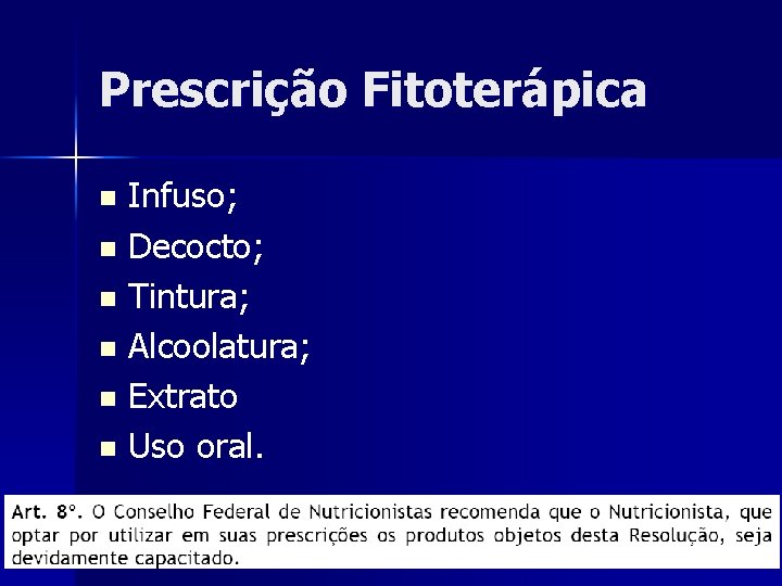 Prescrição Fitoterápica Infuso; n Decocto; n Tintura; n Alcoolatura; n Extrato n Uso oral.