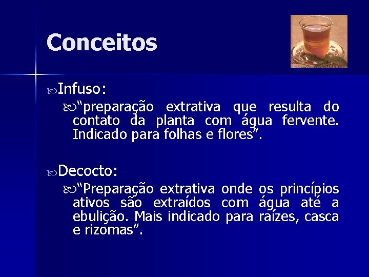 Conceitos Infuso: “preparação extrativa que resulta do contato da planta com água fervente. Indicado