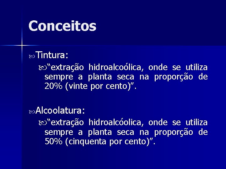 Conceitos Tintura: “extração hidroalcoólica, onde se utiliza sempre a planta seca na proporção de