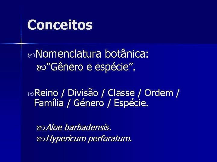 Conceitos Nomenclatura botânica: “Gênero e espécie”. Reino / Divisão / Classe / Ordem /