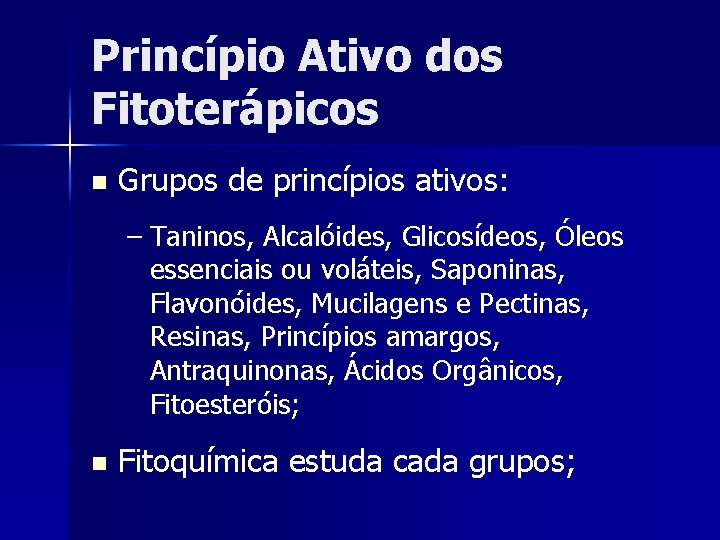 Princípio Ativo dos Fitoterápicos n Grupos de princípios ativos: – Taninos, Alcalóides, Glicosídeos, Óleos