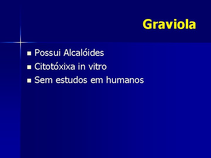 Graviola Possui Alcalóides n Citotóxixa in vitro n Sem estudos em humanos n 