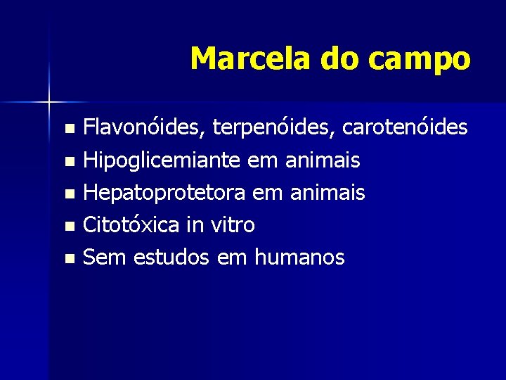 Marcela do campo Flavonóides, terpenóides, carotenóides n Hipoglicemiante em animais n Hepatoprotetora em animais