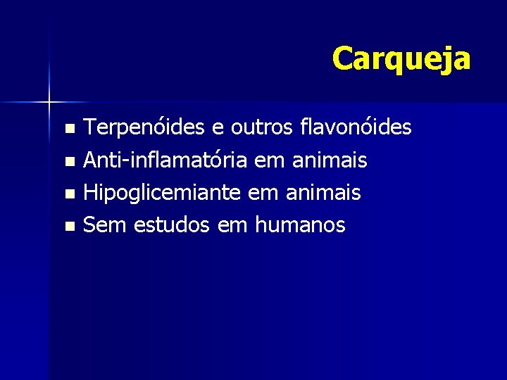 Carqueja Terpenóides e outros flavonóides n Anti-inflamatória em animais n Hipoglicemiante em animais n