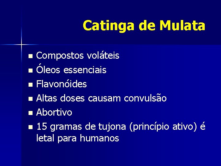 Catinga de Mulata Compostos voláteis n Óleos essenciais n Flavonóides n Altas doses causam