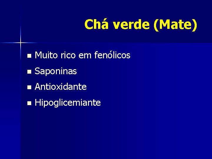 Chá verde (Mate) n Muito rico em fenólicos n Saponinas n Antioxidante n Hipoglicemiante