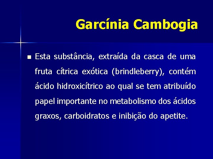 Garcínia Cambogia n Esta substância, extraída da casca de uma fruta cítrica exótica (brindleberry),