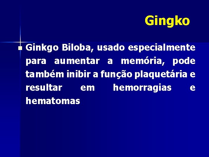 Gingko n Ginkgo Biloba, usado especialmente para aumentar a memória, pode também inibir a