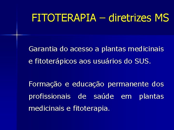 FITOTERAPIA – diretrizes MS Garantia do acesso a plantas medicinais e fitoterápicos aos usuários